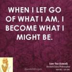 lao-tzu-lao-tzu-when-i-let-go-of-what-i-am-i-become-what-i-might