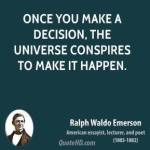 ralph-waldo-emerson-poet-once-you-make-a-decision-the-universe-conspires-to-make
