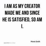 minnie-smith-quote-i-am-as-my-creator-made-me-and-since-he-is