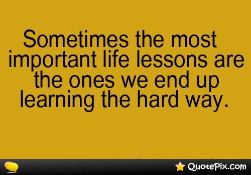 Life Lesson Learned the Hard Way